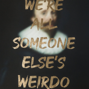 A A Watson | We Are All Someone Else's Weirdo